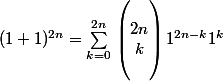(1+1)^{2n} = \sum_{k=0}^{2n}{}\begin{pmatrix}
 \\ 2n\\k 
 \\ 
 \\ \end{pmatrix} 1^{2n-k} 1^k 